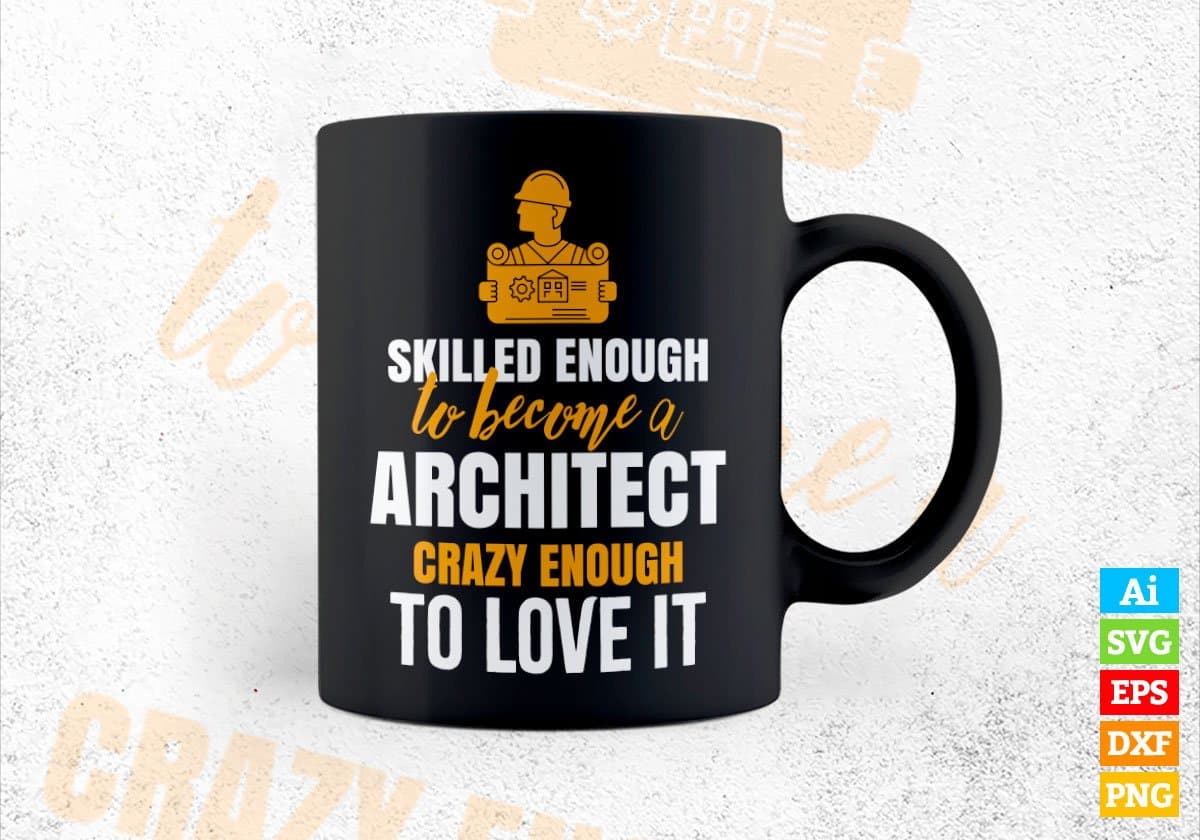 Skilled Enough To Become Architect Crazy Enough To Love It Editable Vector T shirt Design In Svg Png Files