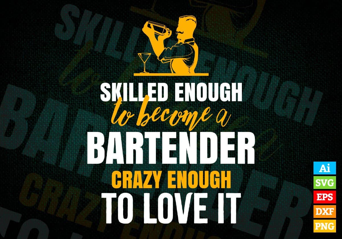 Skilled Enough To Become Bartender Crazy Enough To Love It Editable Vector T shirt Design In Svg Png Files