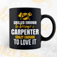 Skilled Enough To Become Carpenter Crazy Enough To Love It Editable Vector T shirt Design In Svg Png Files