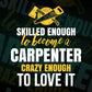 Skilled Enough To Become Carpenter Crazy Enough To Love It Editable Vector T shirt Design In Svg Png Files