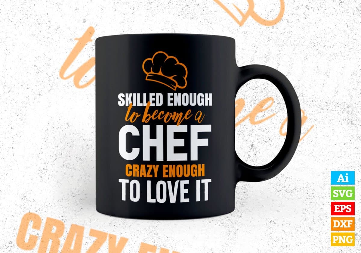 Skilled Enough To Become Chef Crazy Enough To Love It Editable Vector T shirt Design In Svg Png Files