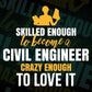 Skilled Enough To Become Civil Engineer Crazy Enough To Love It Editable Vector T shirt Design In Svg Png Files