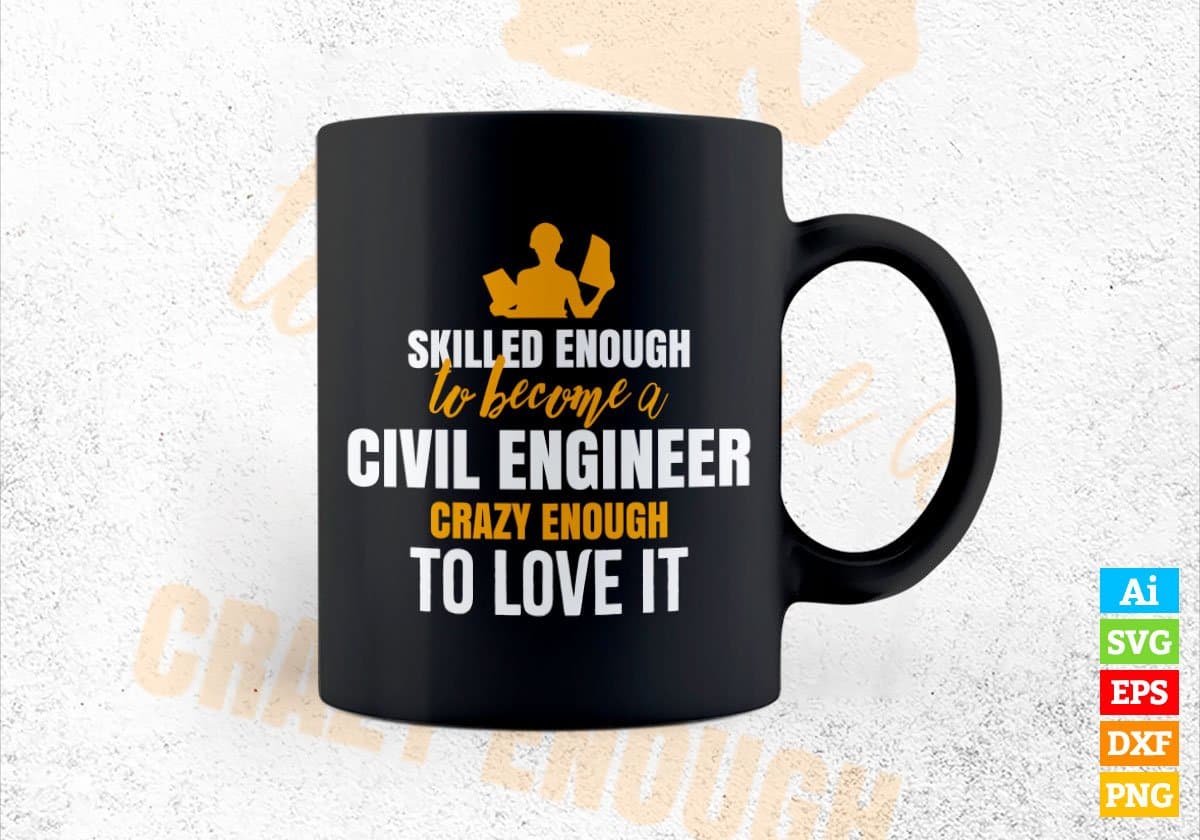 Skilled Enough To Become Civil Engineer Crazy Enough To Love It Editable Vector T shirt Design In Svg Png Files