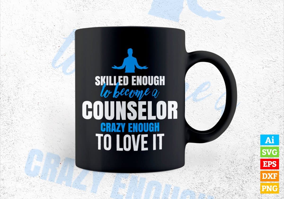 Skilled Enough To Become Counselor Crazy Enough To Love It Editable Vector T shirt Design In Svg Png Files