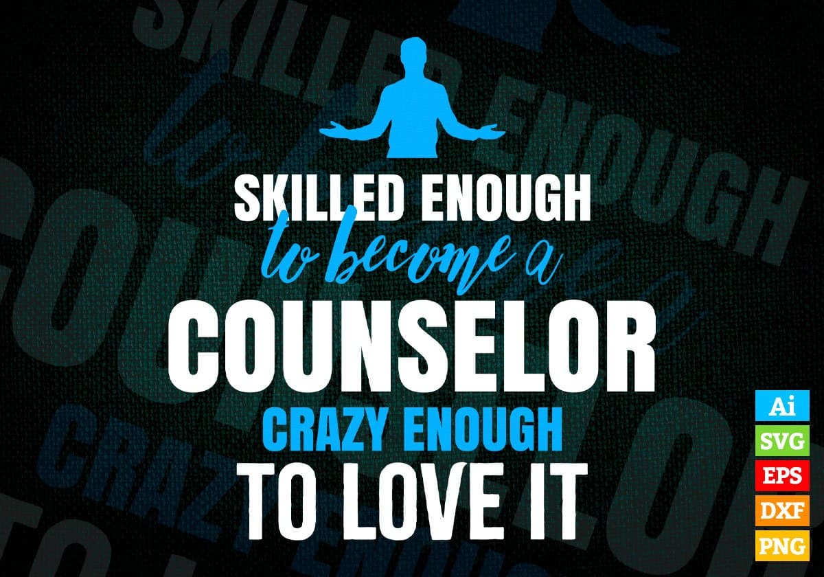 Skilled Enough To Become Counselor Crazy Enough To Love It Editable Vector T shirt Design In Svg Png Files