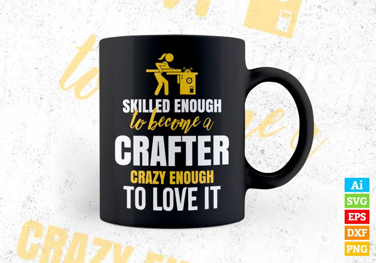 Skilled Enough To Become Crafter Crazy Enough To Love It Editable Vector T shirt Design In Svg Printable Files