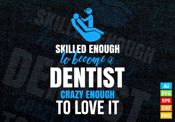 products/skilled-enough-to-become-dentist-crazy-enough-to-love-it-editable-vector-t-shirt-design-709.jpg
