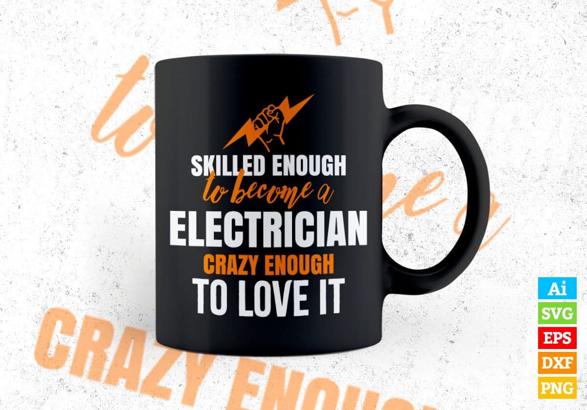 Skilled Enough To Become Electrician Crazy Enough To Love It Editable Vector T shirt Design In Svg Png Files