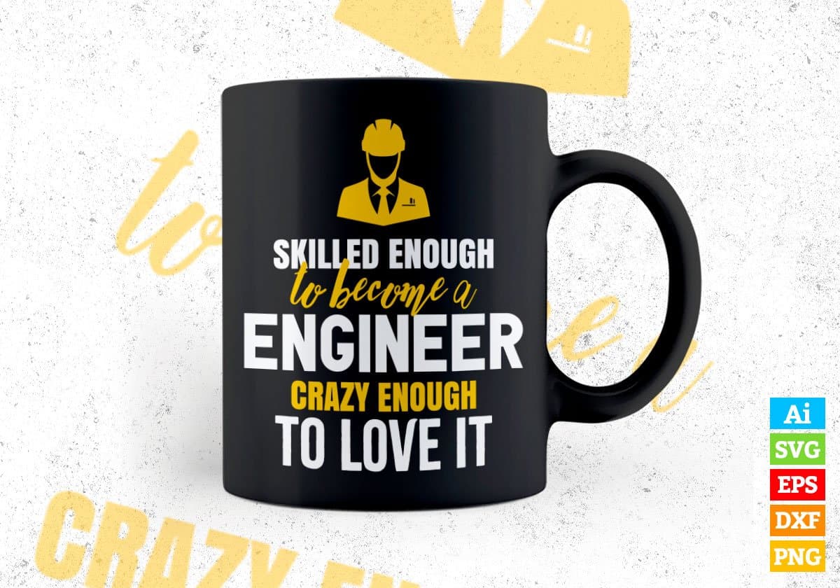 Skilled Enough To Become Engineer Crazy Enough To Love It Editable Vector T shirt Design In Svg Printable Files