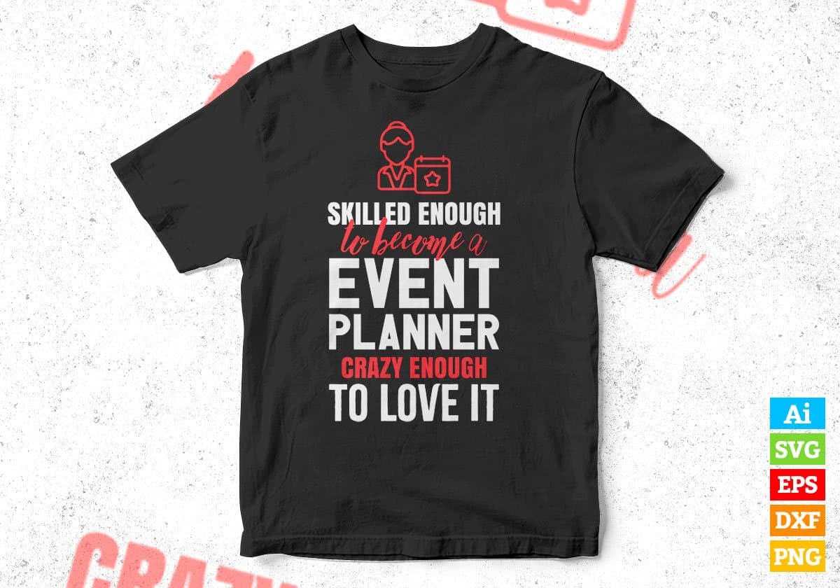 Skilled Enough To Become Event Planner Crazy Enough To Love It Editable Vector T shirt Design In Svg Printable Files