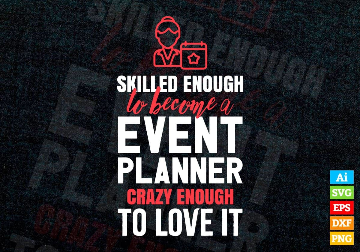 Skilled Enough To Become Event Planner Crazy Enough To Love It Editable Vector T shirt Design In Svg Printable Files