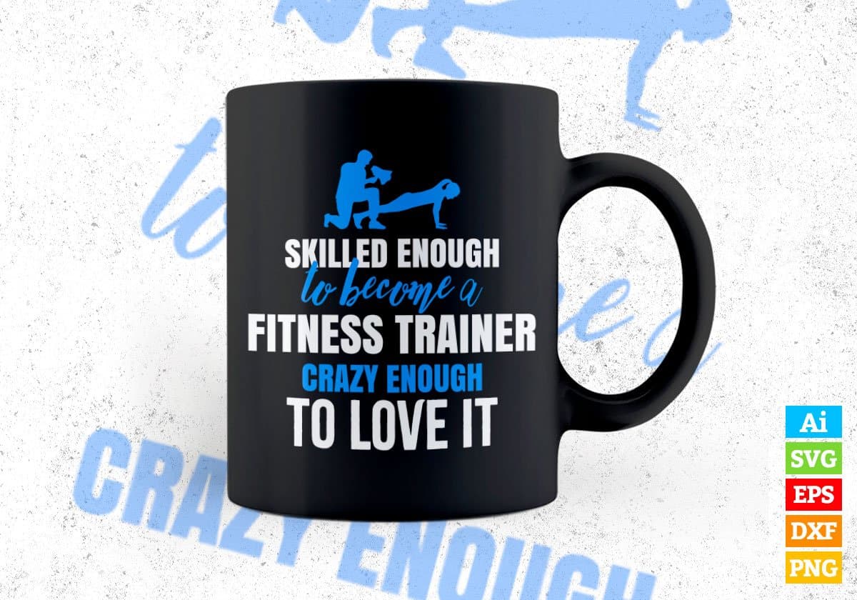 Skilled Enough To Become Fitness Trainer Crazy Enough To Love It Editable Vector T shirt Design In Svg Png Printable Files