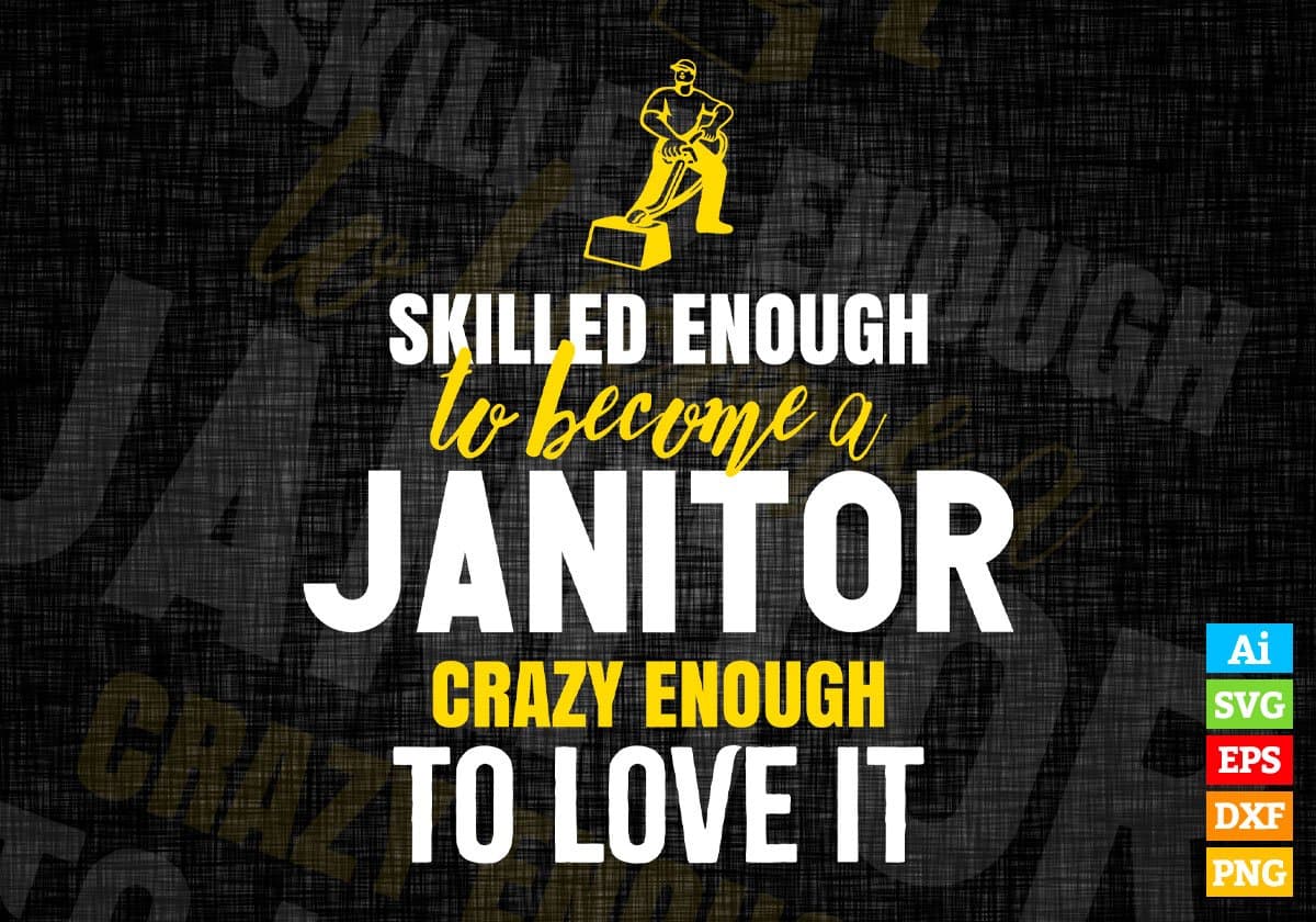 Skilled Enough To Become Janitor Crazy Enough To Love It Editable Vector T shirt Design In Svg Png Printable Files