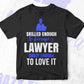 Skilled Enough To Become Lawyer Crazy Enough To Love It Editable Vector T shirt Design In Svg Png Printable Files