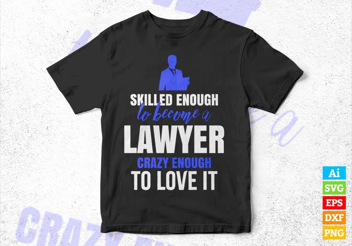 Skilled Enough To Become Lawyer Crazy Enough To Love It Editable Vector T shirt Design In Svg Png Printable Files