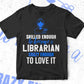 Skilled Enough To Become Librarian Crazy Enough To Love It Editable Vector T shirt Design In Svg Png Printable Files