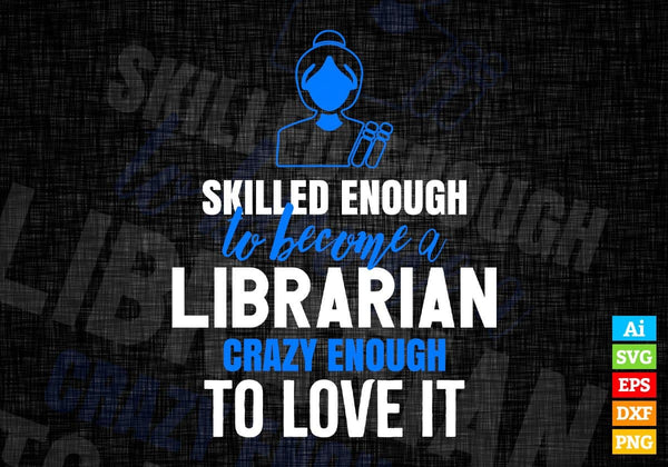 products/skilled-enough-to-become-librarian-crazy-enough-to-love-it-editable-vector-t-shirt-design-794.jpg