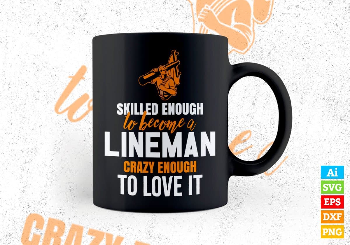 Skilled Enough To Become Lineman Crazy Enough To Love It Editable Vector T shirt Design In Svg Png Printable Files