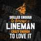Skilled Enough To Become Lineman Crazy Enough To Love It Editable Vector T shirt Design In Svg Png Printable Files