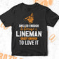 Skilled Enough To Become Lineman Crazy Enough To Love It Editable Vector T shirt Design In Svg Png Printable Files