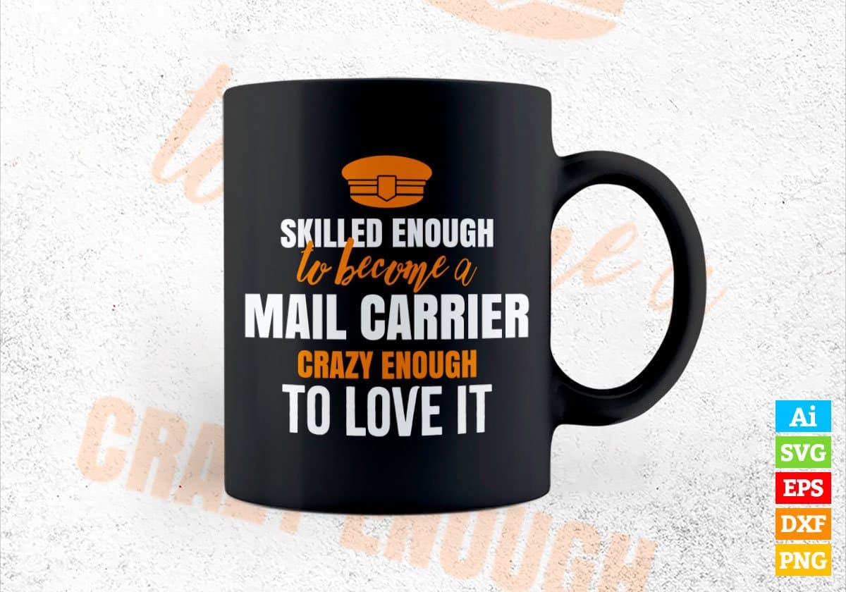 Skilled Enough To Become Mail Carrier Crazy Enough To Love It Editable Vector T shirt Design In Svg Png Printable Files