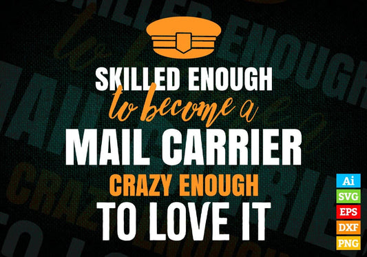 Skilled Enough To Become Mail Carrier Crazy Enough To Love It Editable Vector T shirt Design In Svg Png Printable Files