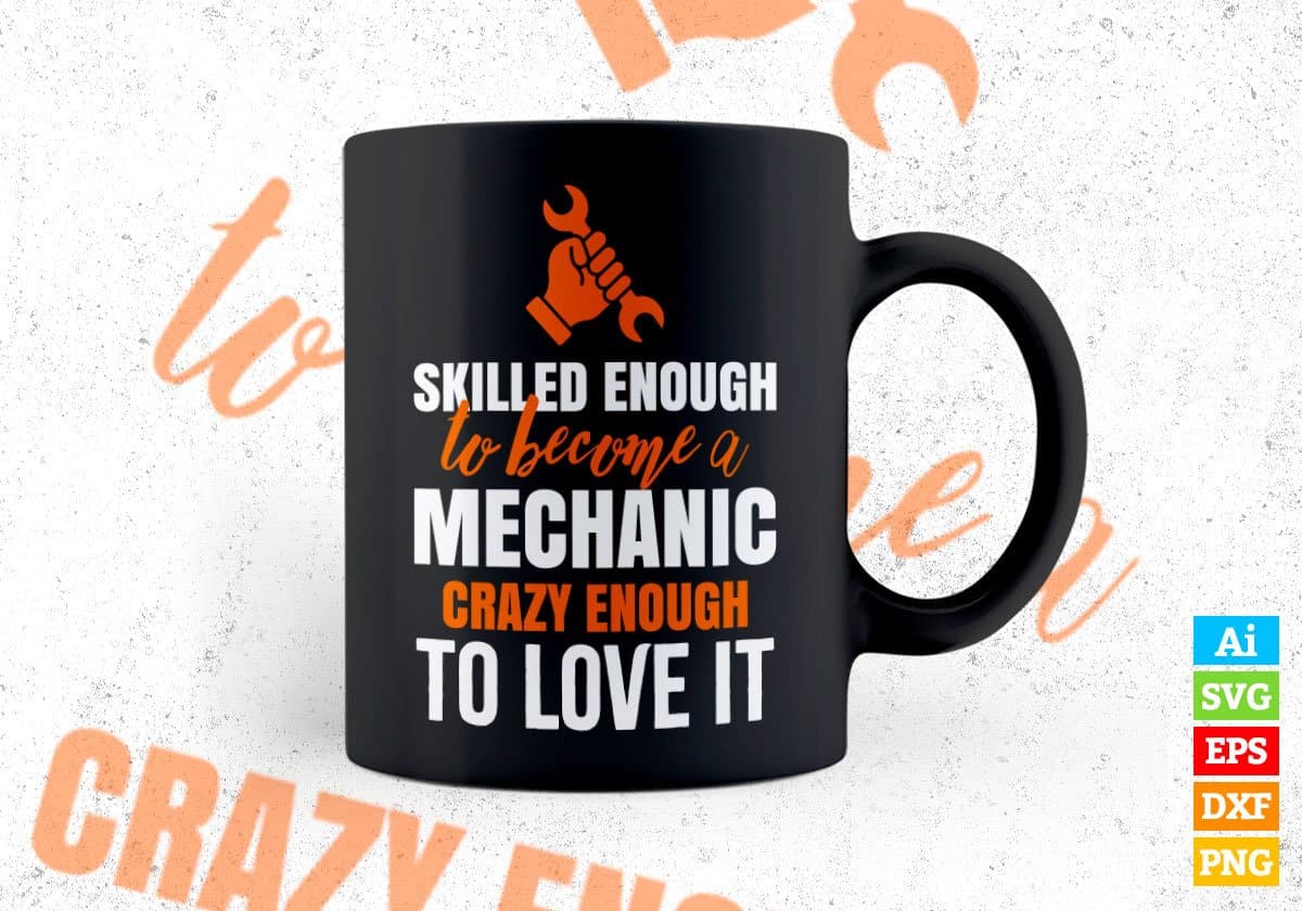 Skilled Enough To Become mechanic Crazy Enough To Love It Editable Vector T shirt Design In Svg Png Printable Files