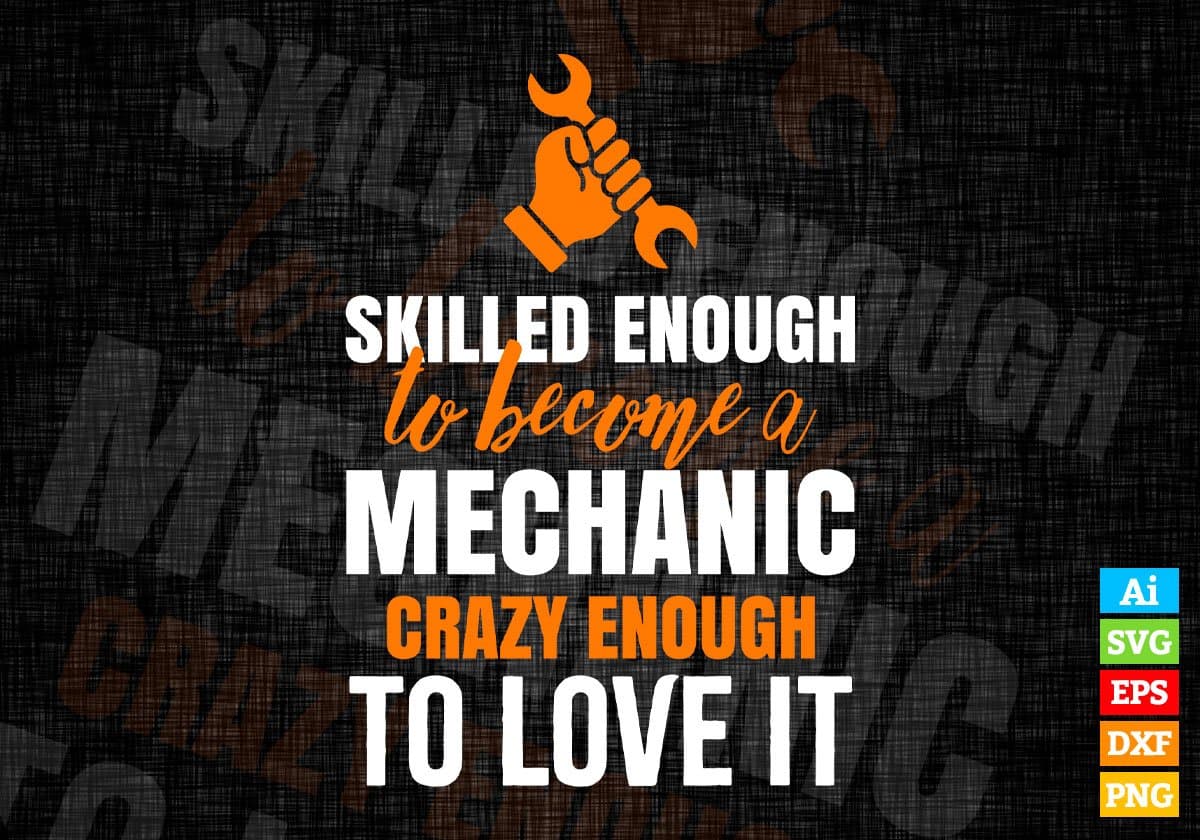 Skilled Enough To Become mechanic Crazy Enough To Love It Editable Vector T shirt Design In Svg Png Printable Files