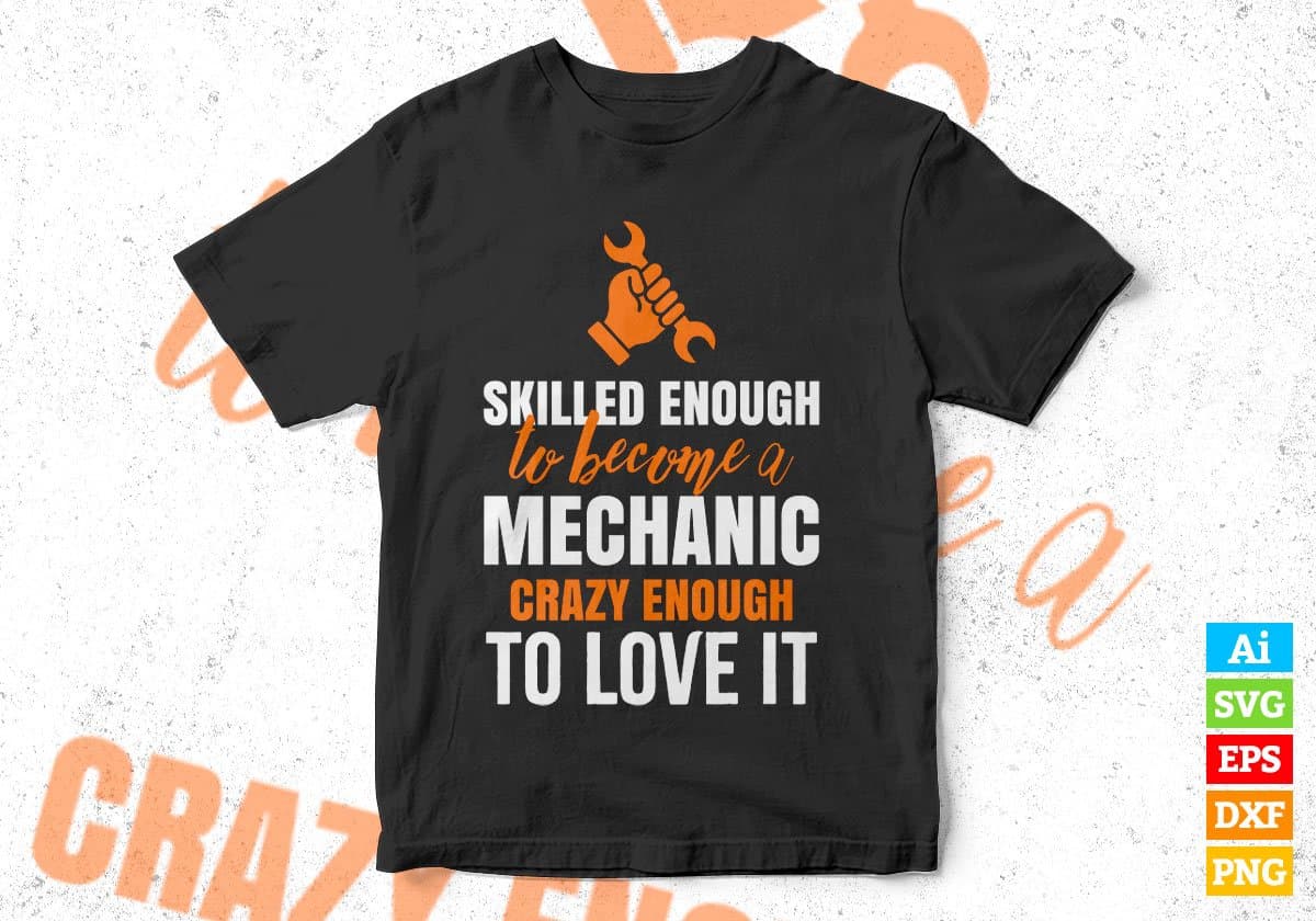 Skilled Enough To Become mechanic Crazy Enough To Love It Editable Vector T shirt Design In Svg Png Printable Files