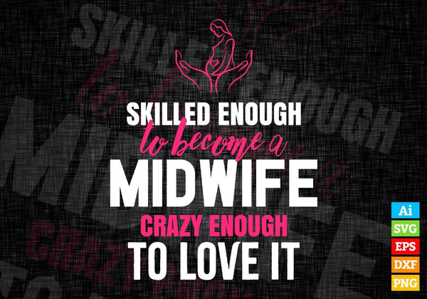 products/skilled-enough-to-become-midwife-crazy-enough-to-love-it-editable-vector-t-shirt-design-678.jpg