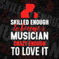 Skilled Enough To Become Musician Crazy Enough To Love It Editable Vector T shirt Design In Svg Png Files