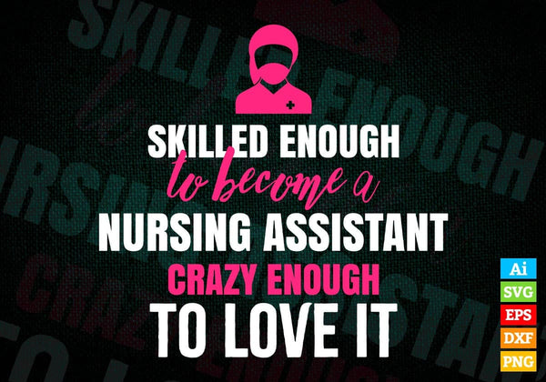 products/skilled-enough-to-become-nursing-assistant-crazy-enough-to-love-it-editable-vector-t-665.jpg