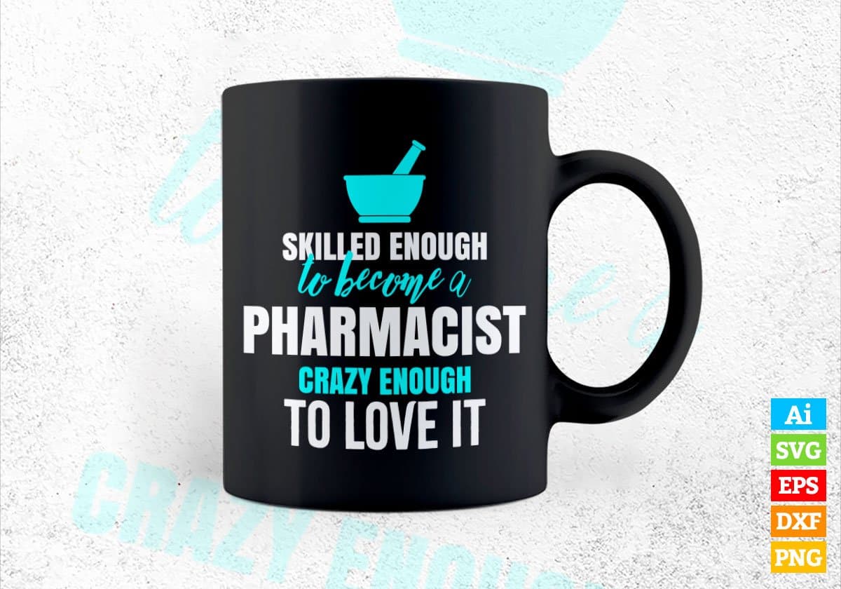 Skilled Enough To Become Pharmacist Crazy Enough To Love It Editable Vector T shirt Design In Svg Png Files