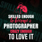 Skilled Enough To Become Photographer Crazy Enough To Love It Editable Vector T shirt Design In Svg Png Printable Files