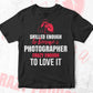 Skilled Enough To Become Photographer Crazy Enough To Love It Editable Vector T shirt Design In Svg Png Printable Files