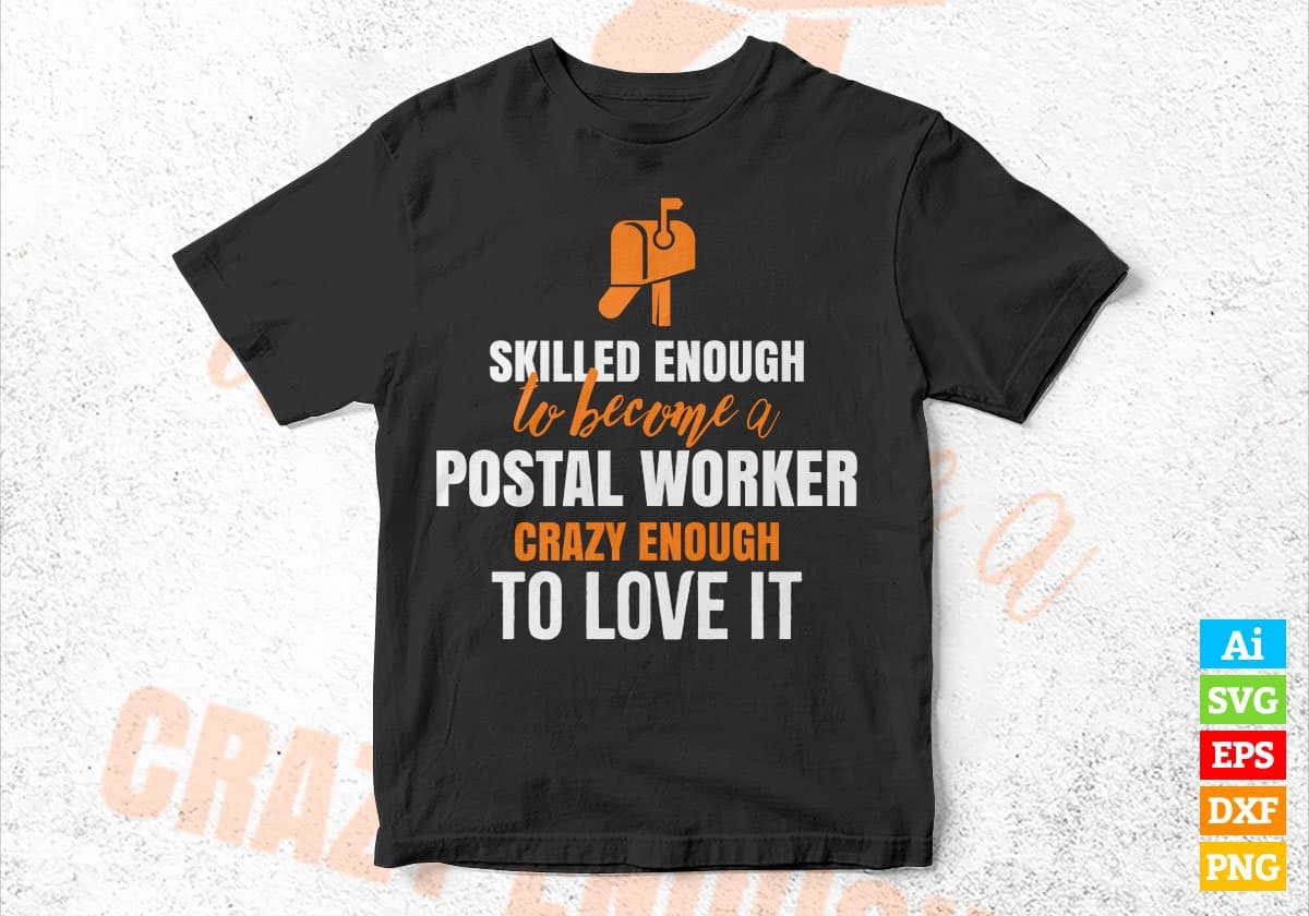 Skilled Enough To Become Postal Worker Crazy Enough To Love It Editable Vector T shirt Design In Svg Png Printable Files