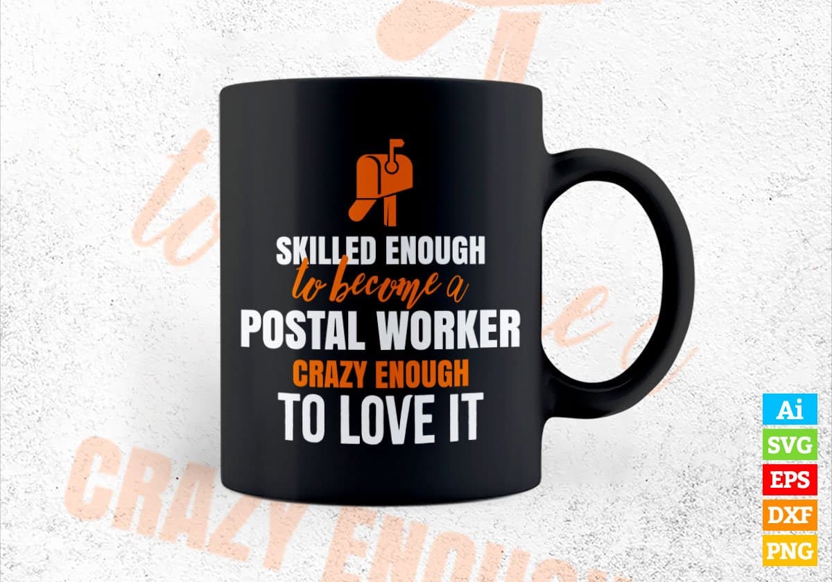 Skilled Enough To Become Postal Worker Crazy Enough To Love It Editable Vector T shirt Design In Svg Png Printable Files