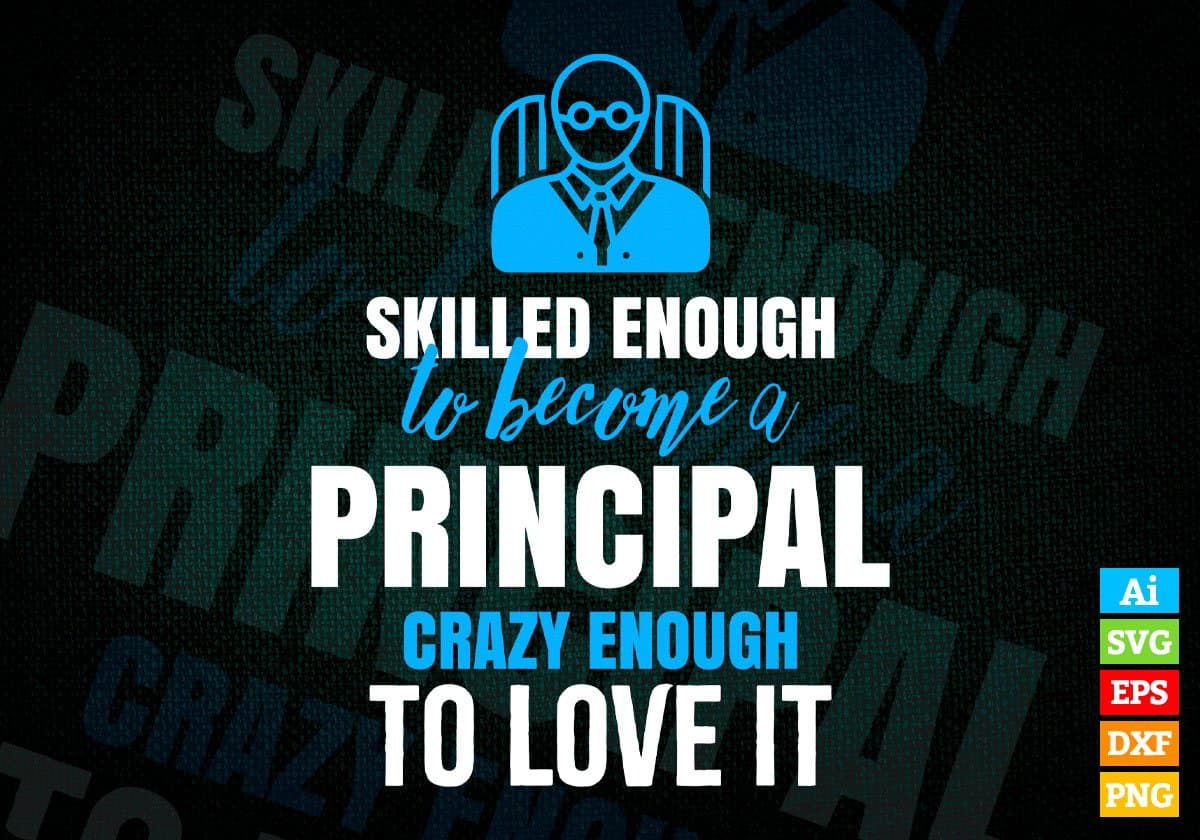 Skilled Enough To Become Principal Crazy Enough To Love It Editable Vector T shirt Design In Svg Png Printable Files