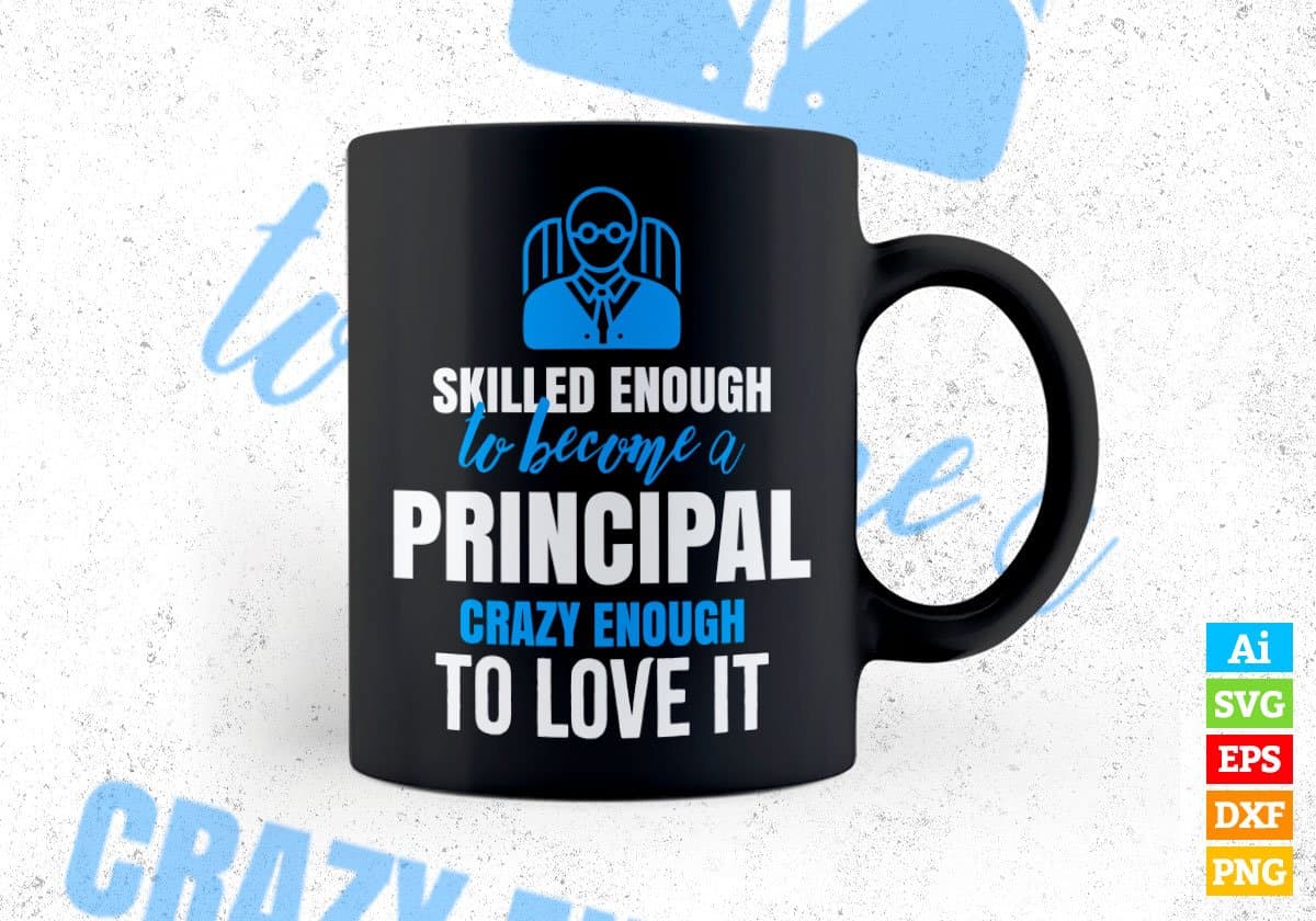 Skilled Enough To Become Principal Crazy Enough To Love It Editable Vector T shirt Design In Svg Png Printable Files
