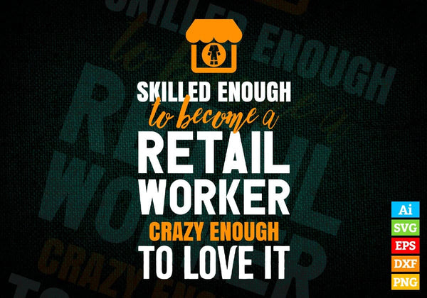 products/skilled-enough-to-become-retail-worker-crazy-enough-to-love-it-editable-vector-t-shirt-830.jpg