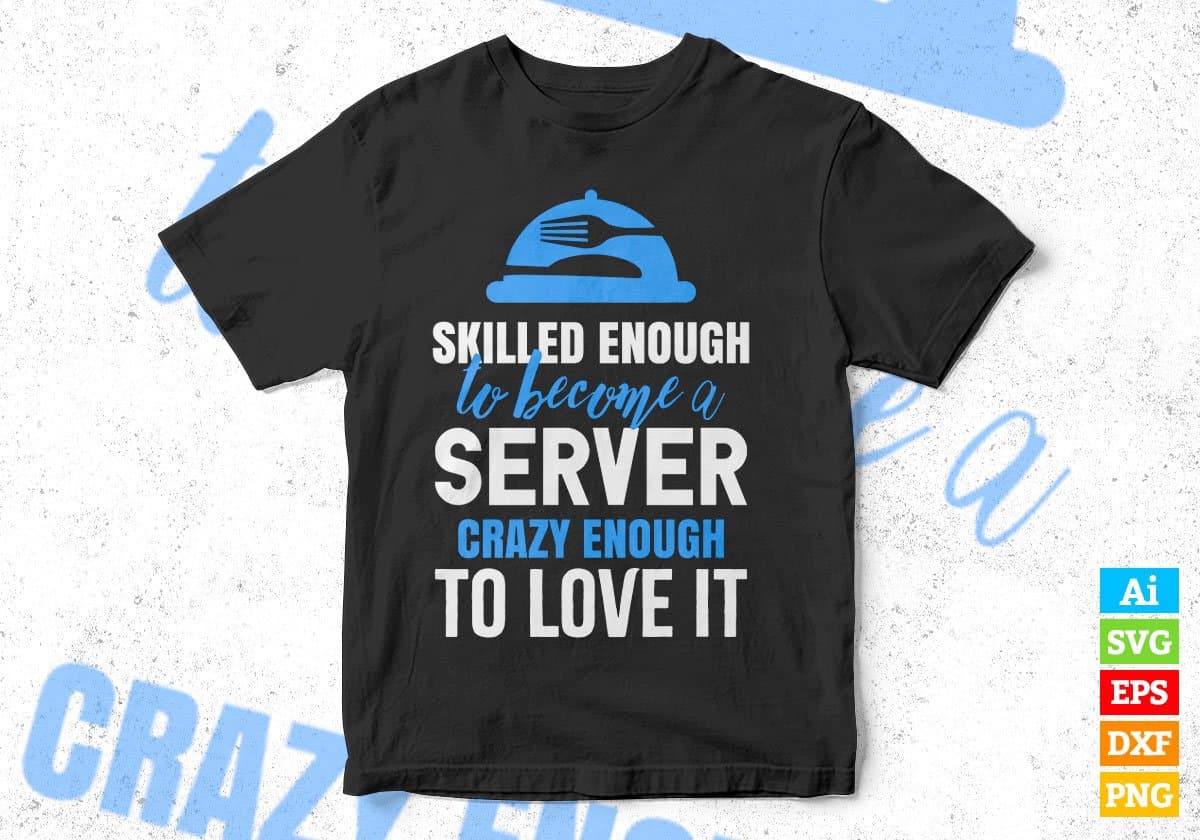 Skilled Enough To Become Server Crazy Enough To Love It Editable Vector T shirt Design In Svg Png Printable Files