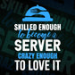 Skilled Enough To Become Server Crazy Enough To Love It Editable Vector T shirt Design In Svg Png Printable Files