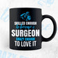 Skilled Enough To Become Surgeon Crazy Enough To Love It Editable Vector T shirt Design In Svg Png Printable Files