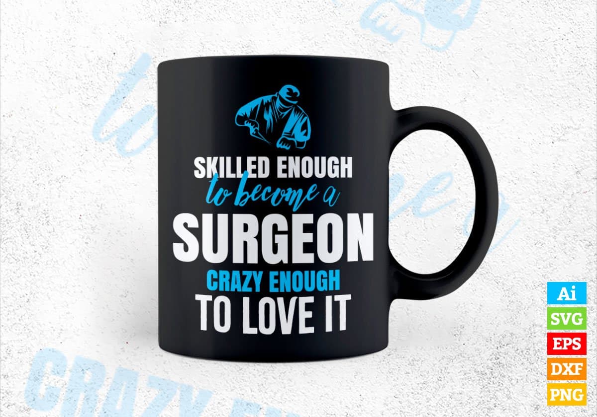 Skilled Enough To Become Surgeon Crazy Enough To Love It Editable Vector T shirt Design In Svg Png Printable Files