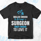 Skilled Enough To Become Surgeon Crazy Enough To Love It Editable Vector T shirt Design In Svg Png Printable Files