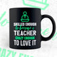 Skilled Enough To Become Teacher Crazy Enough To Love It Editable Vector T shirt Design In Svg Png Printable Files