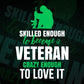 Skilled Enough To Become Veteran Crazy Enough To Love It Editable Vector T shirt Design In Svg Png Printable Files
