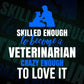 Skilled Enough To Become Veterinarian Crazy Enough To Love It Editable Vector T shirt Design In Svg Png Printable Files
