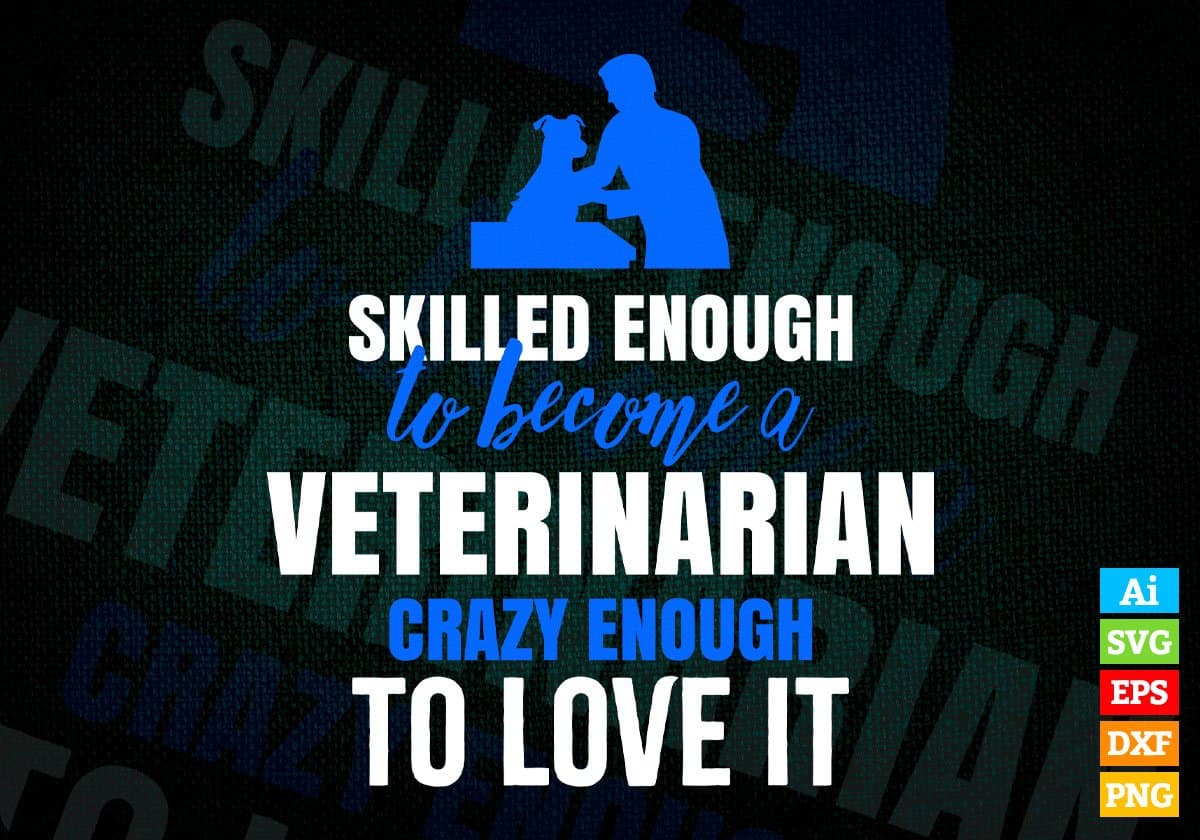 Skilled Enough To Become Veterinarian Crazy Enough To Love It Editable Vector T shirt Design In Svg Png Printable Files