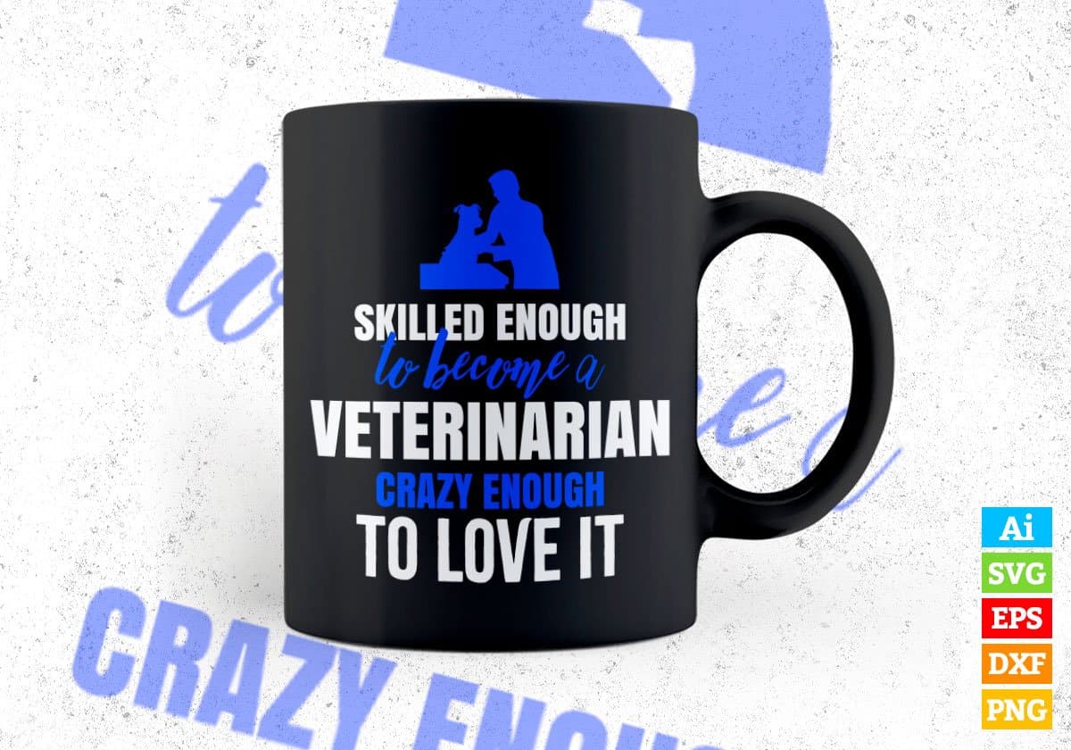 Skilled Enough To Become Veterinarian Crazy Enough To Love It Editable Vector T shirt Design In Svg Png Printable Files